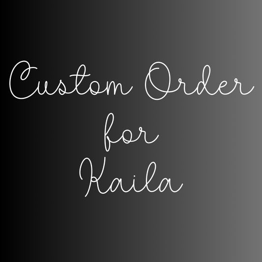 Custom Order for Kaila