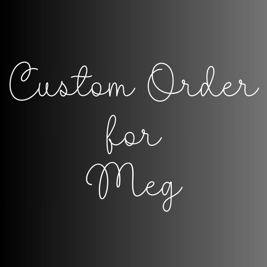 Custom Order for Meg